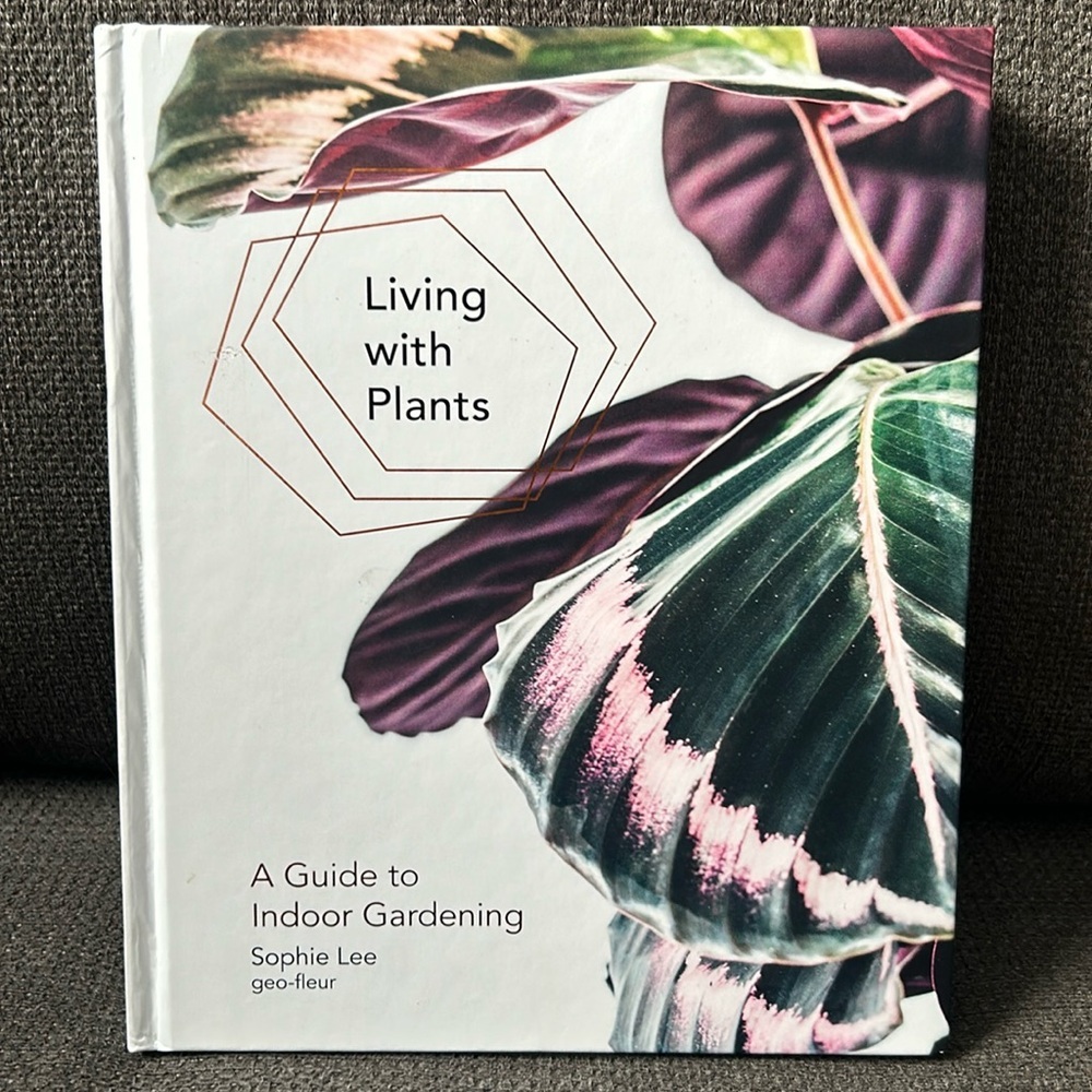 Living With Plants Book, A Guide to Indoor Gardening, Hard Cover, By Sophie Lee